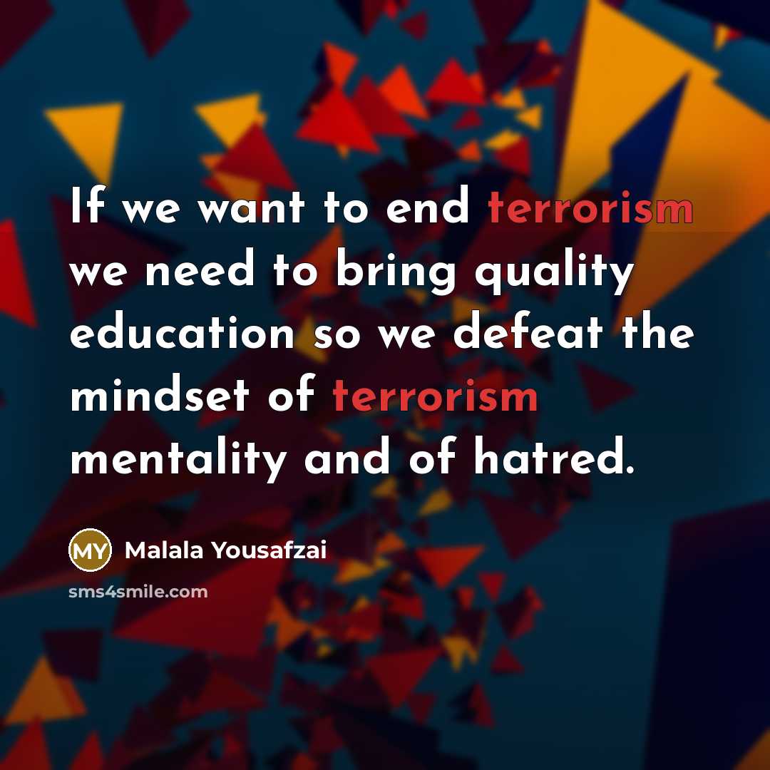 “If we want to end terrorism we need to bring…” quote by Malala Yousafzai