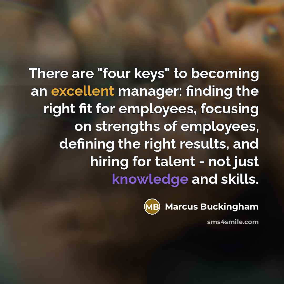 “There are "four keys" to becoming an excellent manager: finding…” quote by Marcus Buckingham
