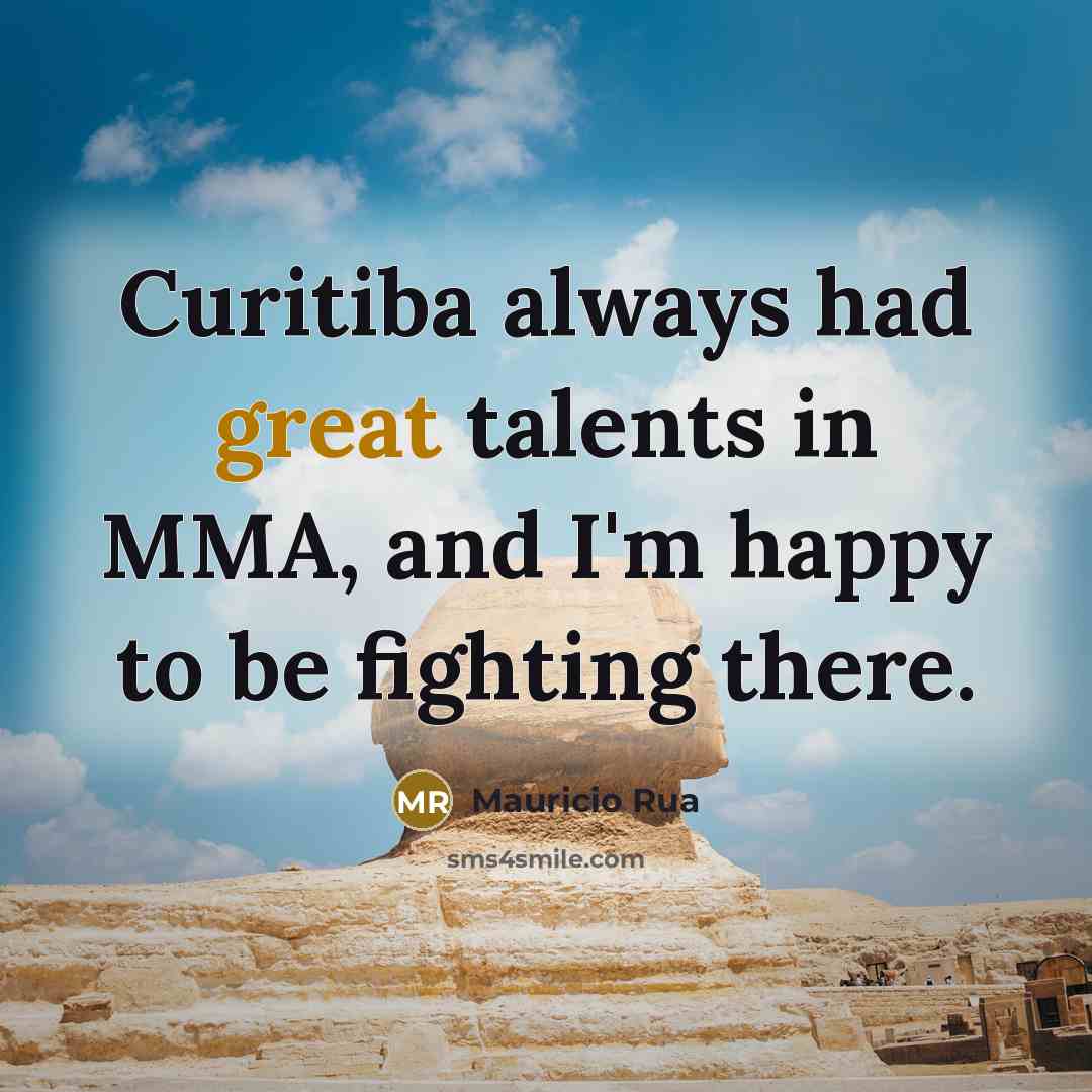 “Curitiba always had great talents in MMA, and I'm happy…” quote by Mauricio Rua
