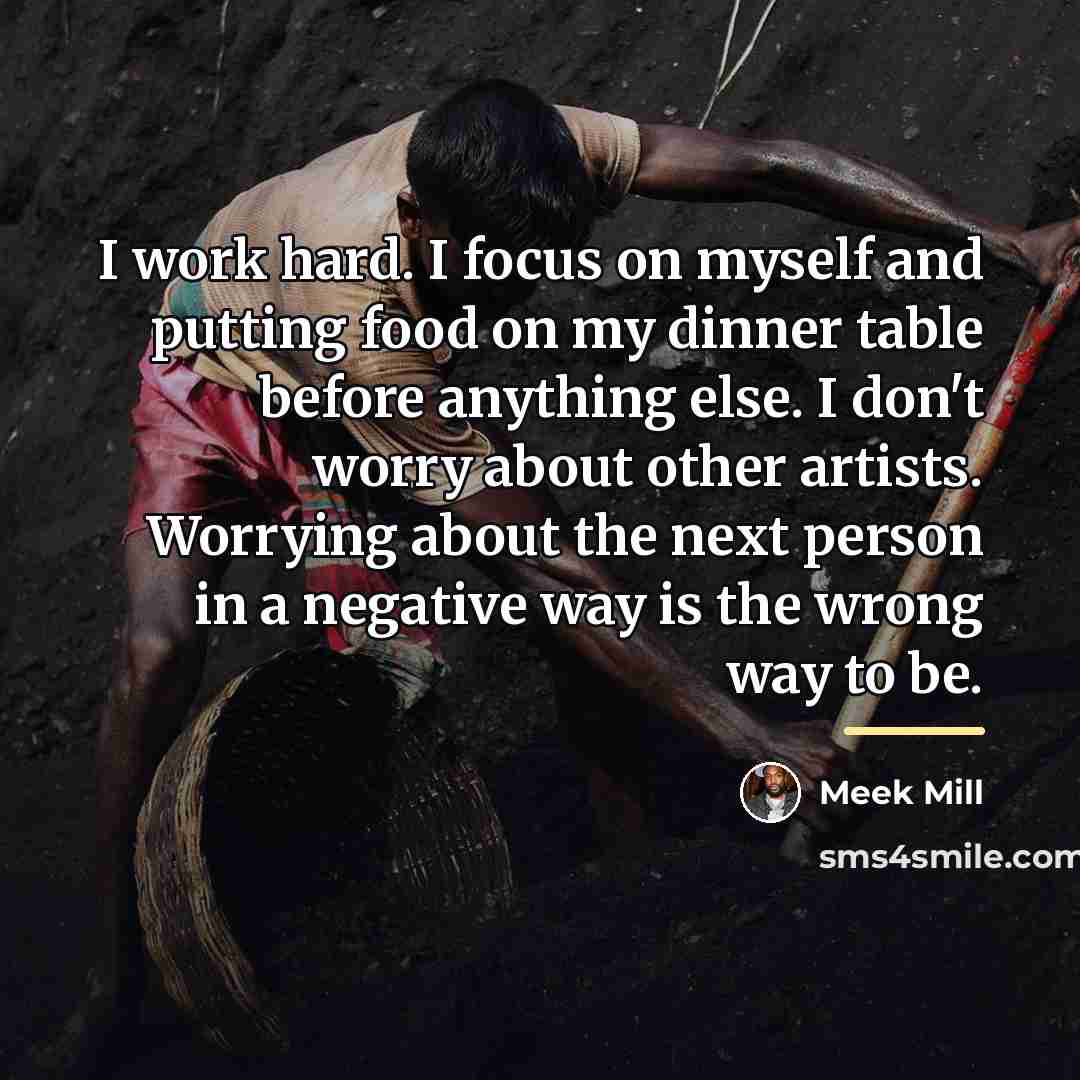 “I work hard. I focus on myself and putting food…” quote by Meek Mill