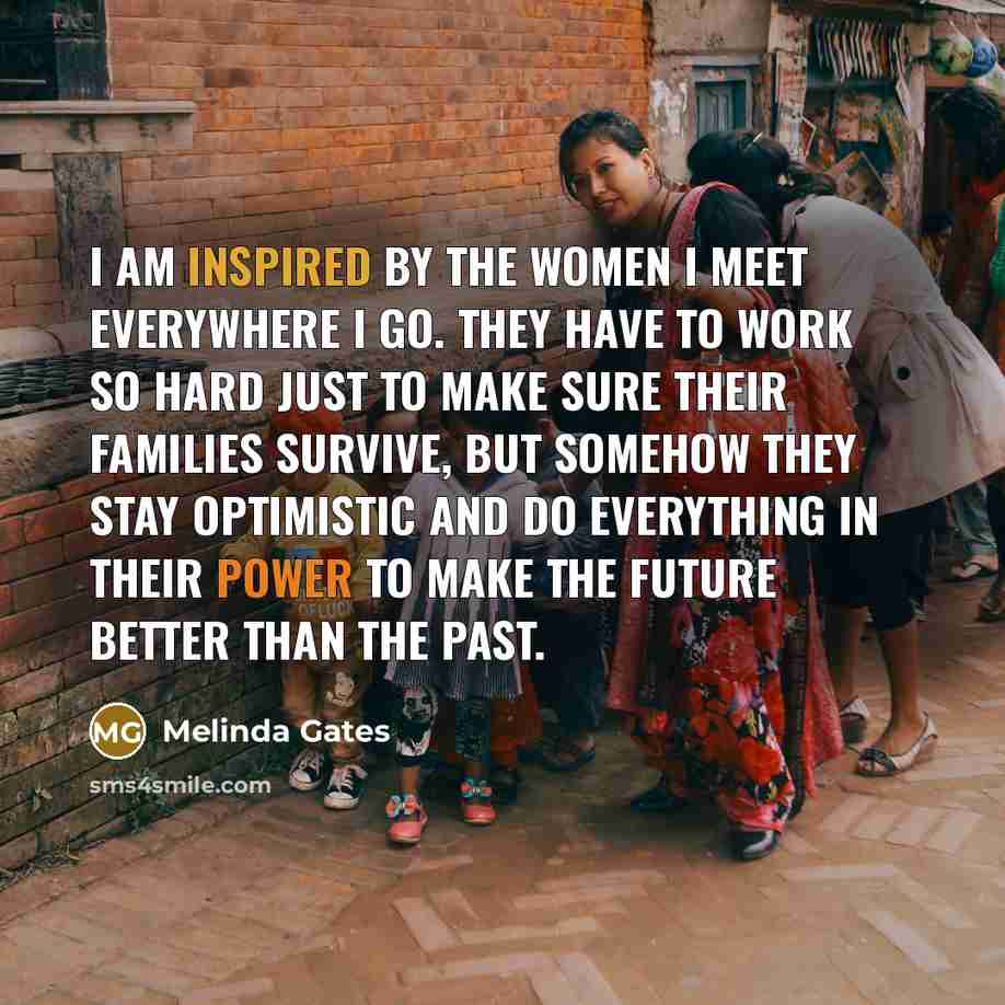 “I am inspired by the women I meet everywhere I…” quote by Melinda Gates