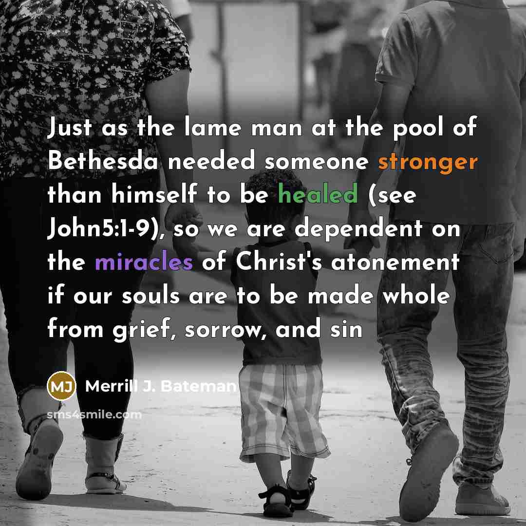 “Just as the lame man at the pool of Bethesda…” quote by Merrill J. Bateman