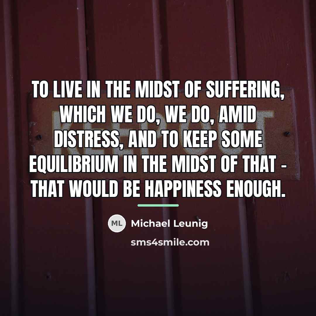 “To live in the midst of suffering, which we do,…” quote by Michael Leunig