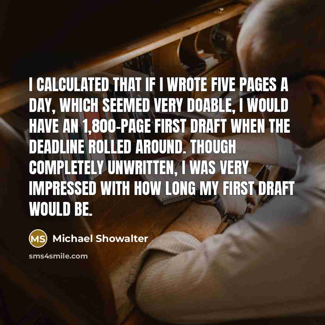 “I calculated that if I wrote five pages a day,…” quote by Michael Showalter