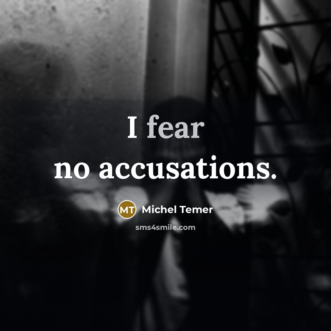 “I fear no accusations.…” quote by Michel Temer