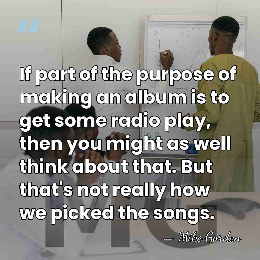 If part of the purpose of making an album is to get&hellip; - Mike Gordon