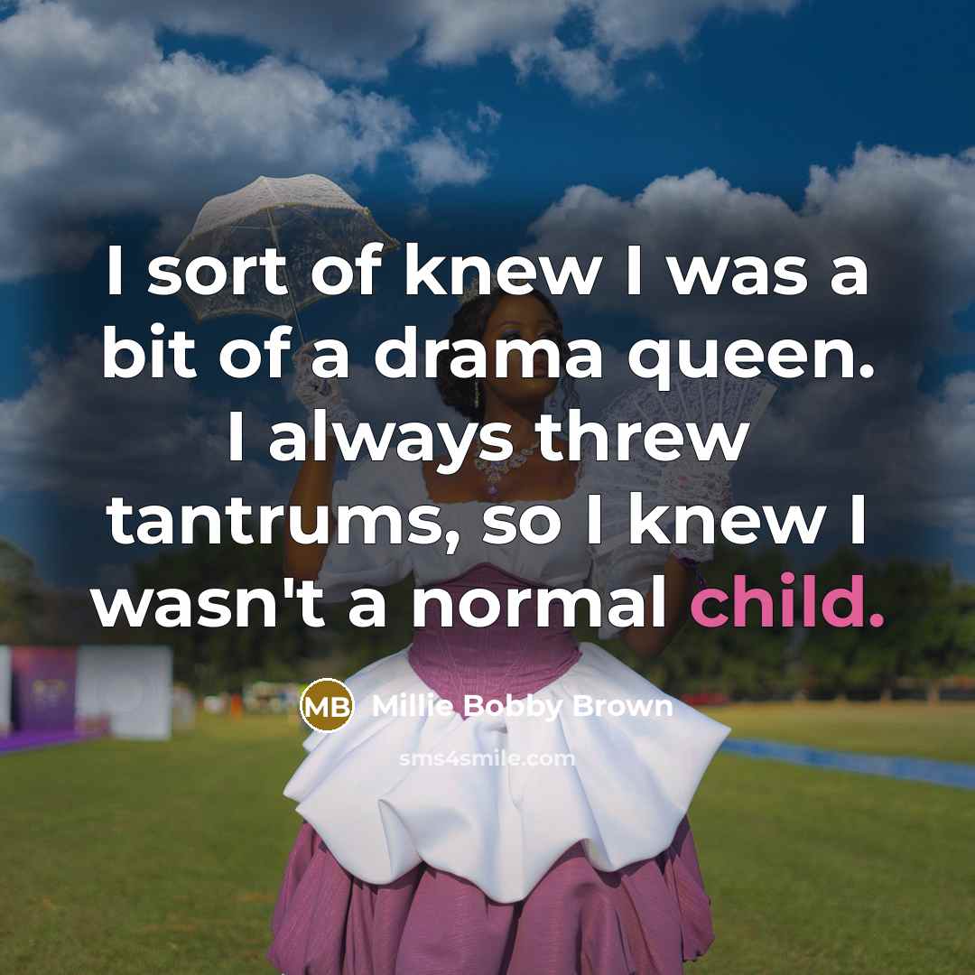 “I sort of knew I was a bit of a…” quote by Millie Bobby Brown