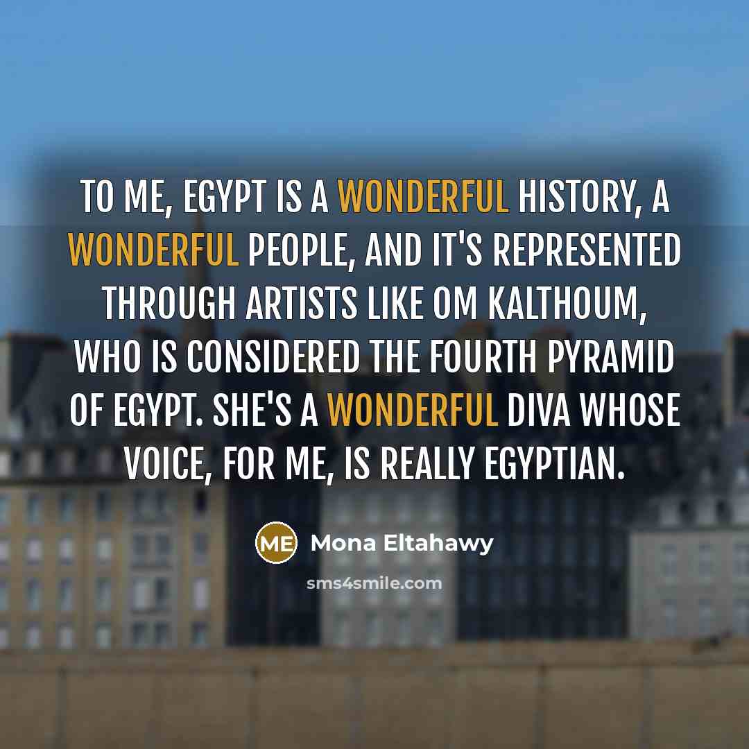 “To me, Egypt is a wonderful history, a wonderful people,…” quote by Mona Eltahawy