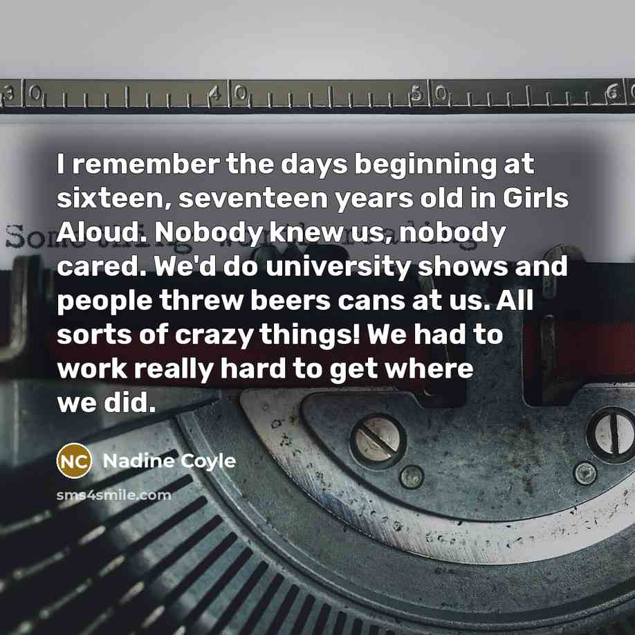 “I remember the days beginning at sixteen, seventeen years old…” quote by Nadine Coyle