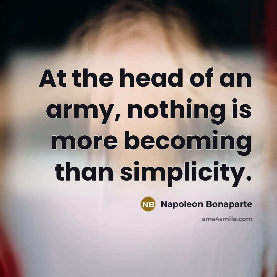 “At the head of an army, nothing is more becoming…” quote by Napoleon Bonaparte