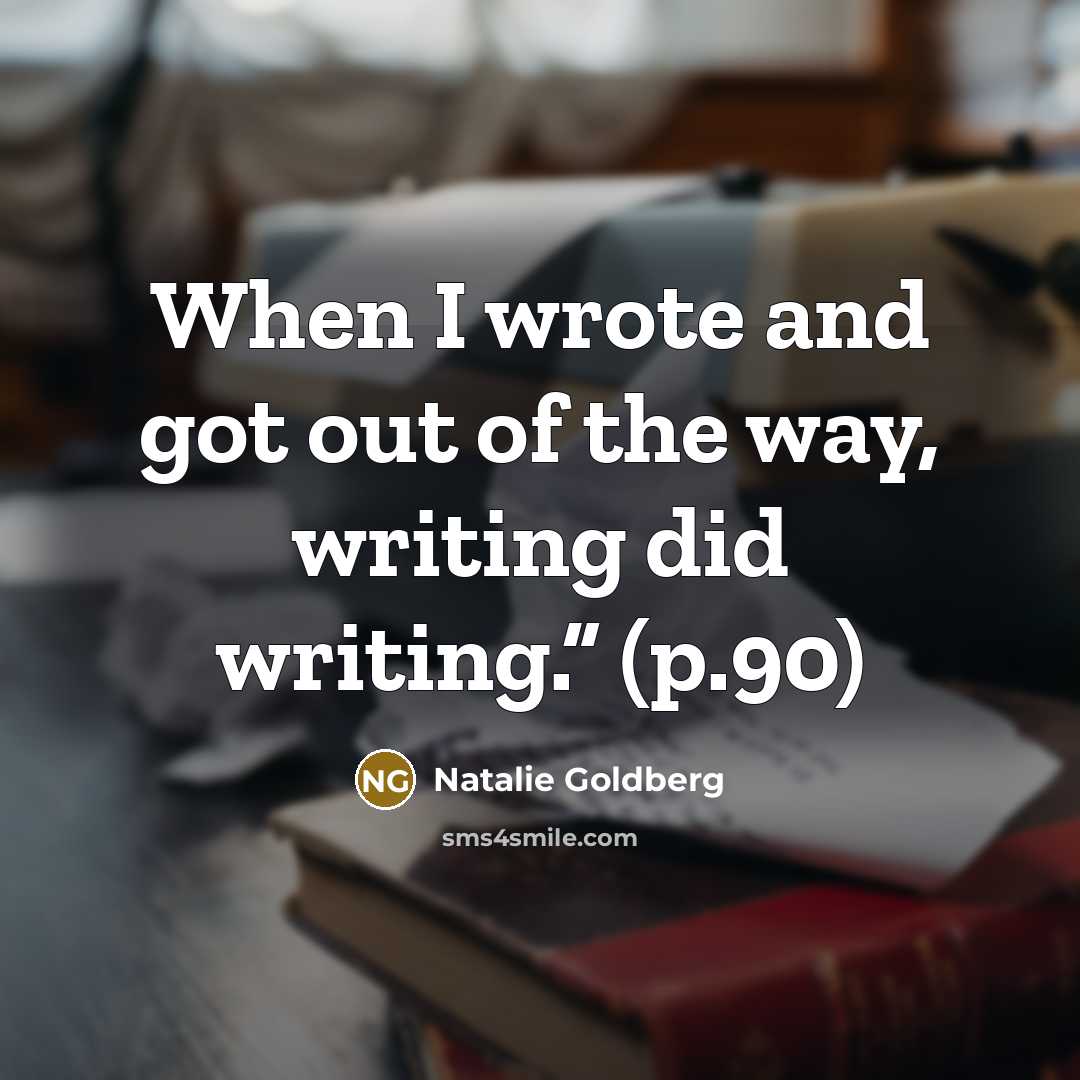 “When I wrote and got out of the way, writing…” quote by Natalie Goldberg