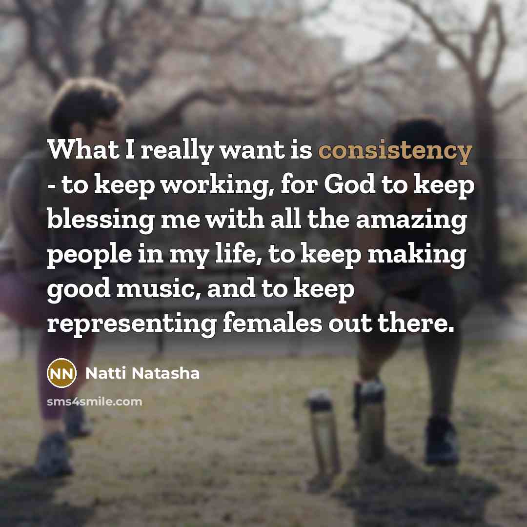 “What I really want is consistency - to keep working,…” quote by Natti Natasha