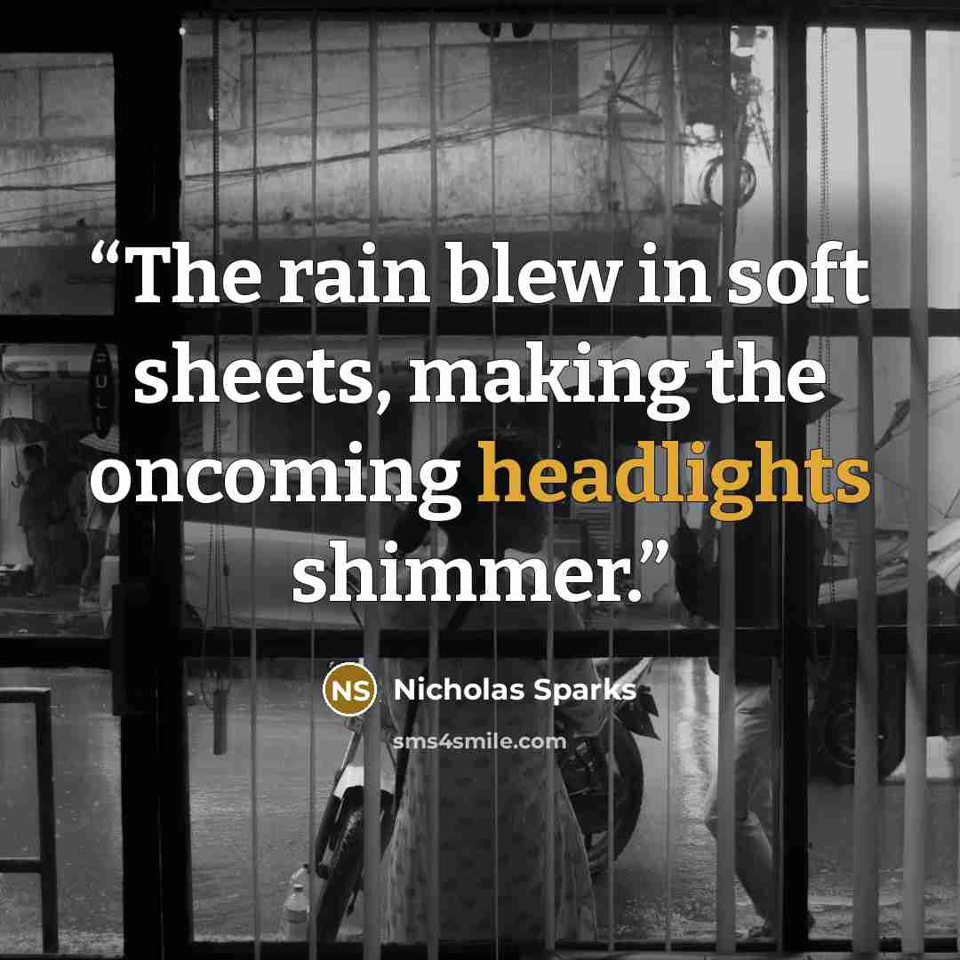 “The rain blew in soft sheets, making the oncoming headlights shimmer.” quote by Nicholas Sparks
