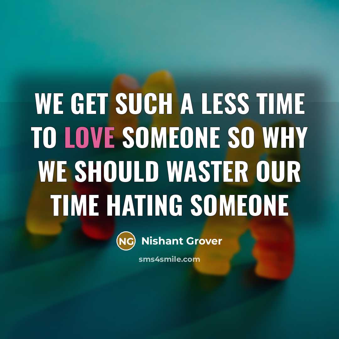 “We get such a less time to love someone so…” quote by Nishant Grover