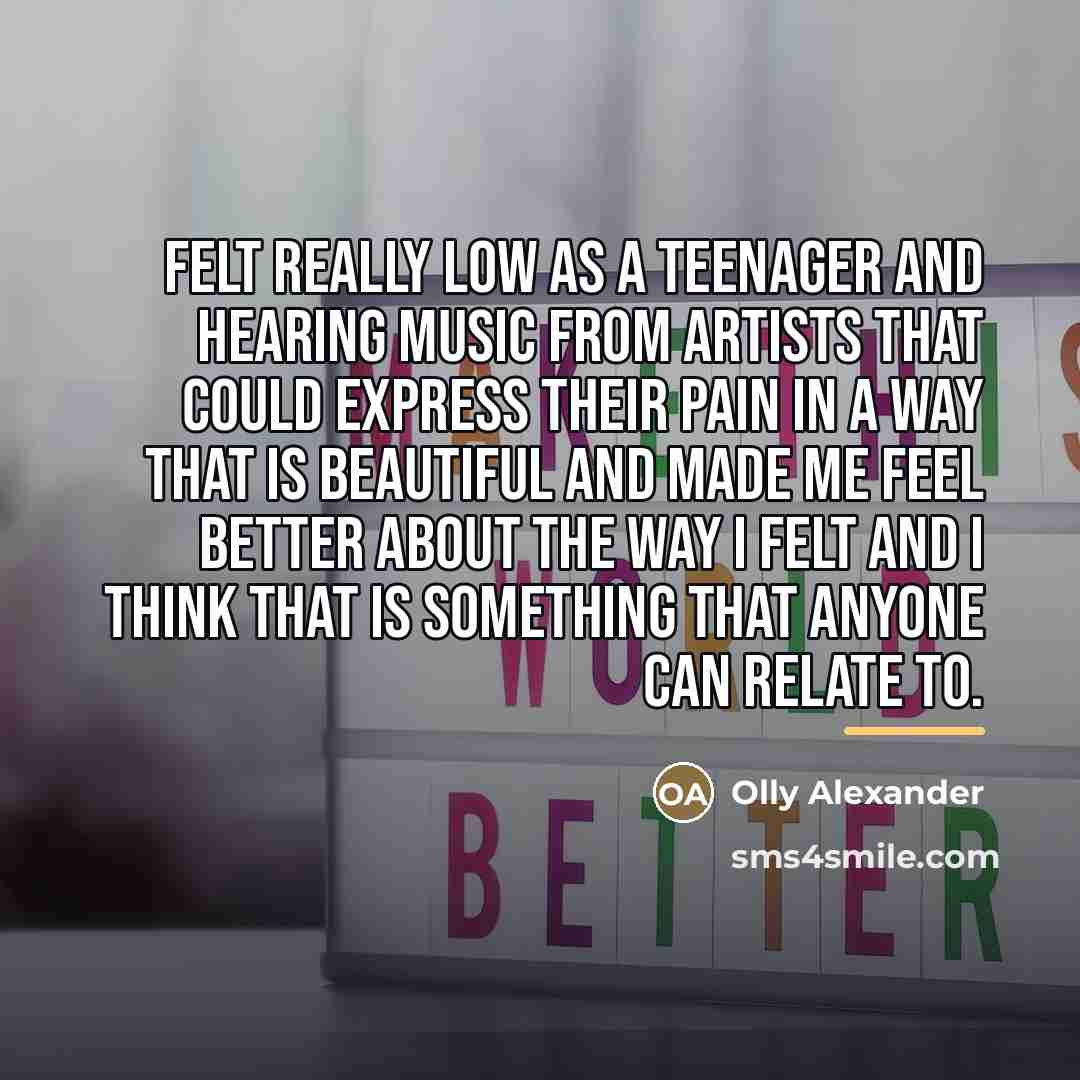 “Felt really low as a teenager and hearing music from…” quote by Olly Alexander