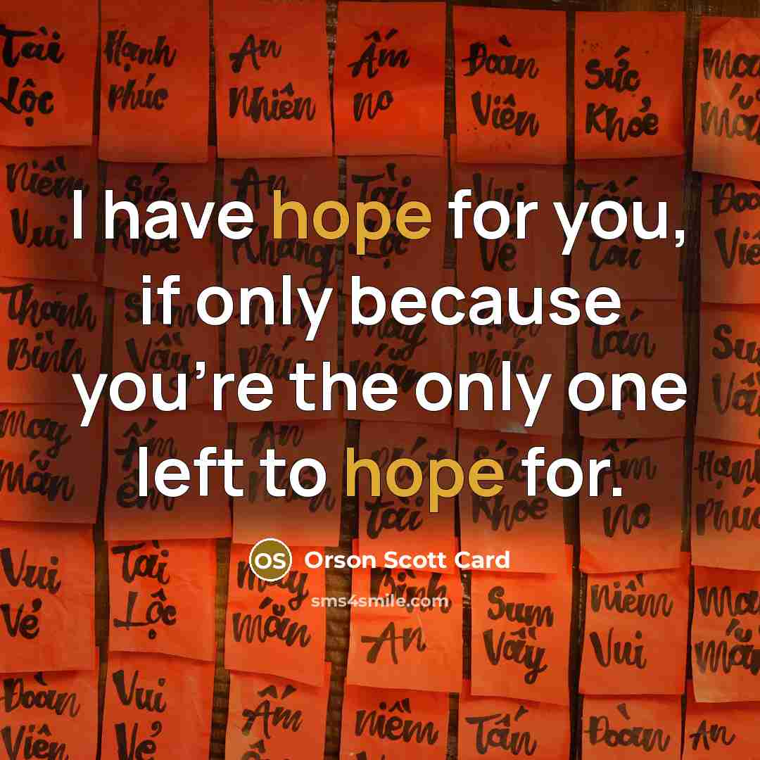 “I have hope for you, if only because you're the…” quote by Orson Scott Card