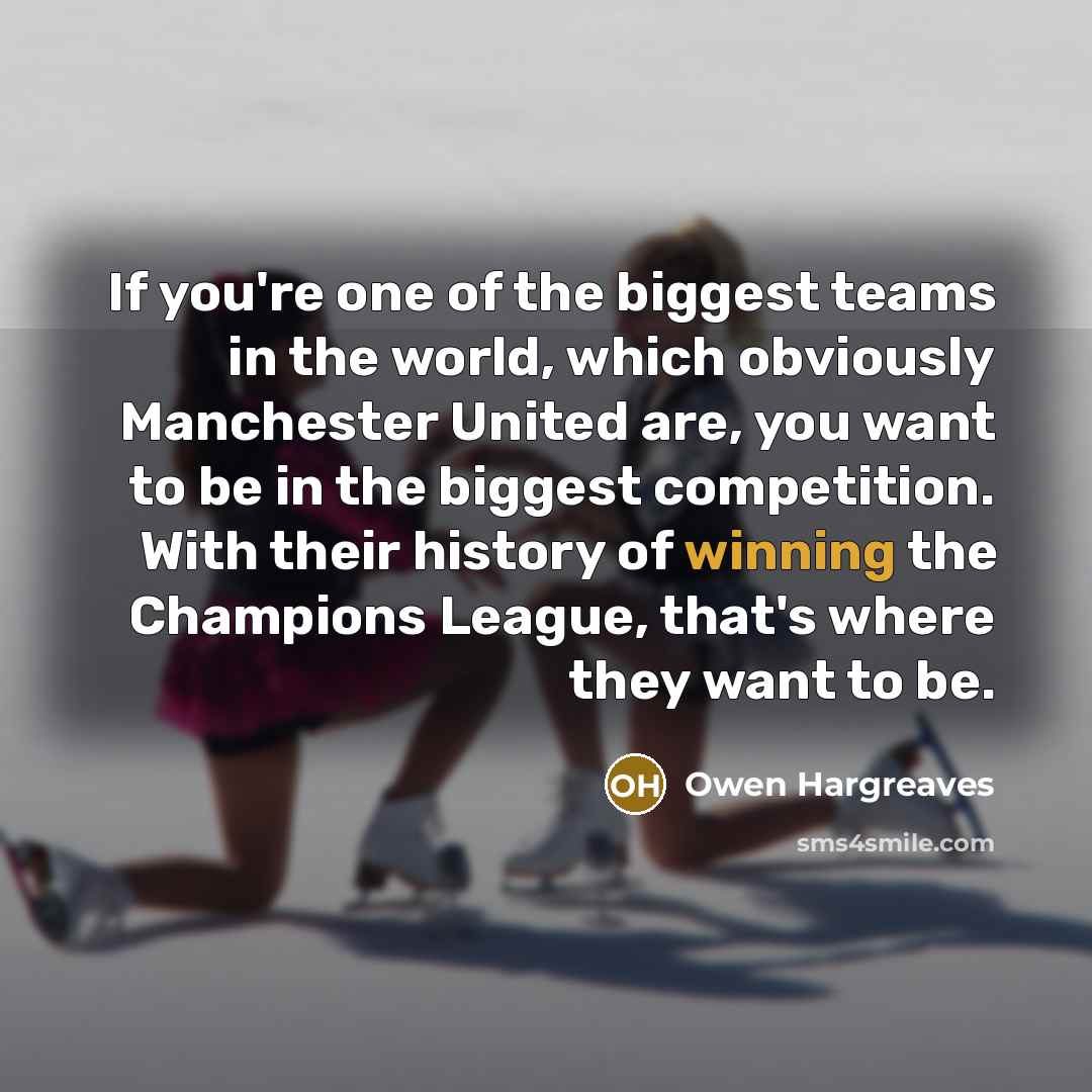 “If you're one of the biggest teams in the world,…” quote by Owen Hargreaves