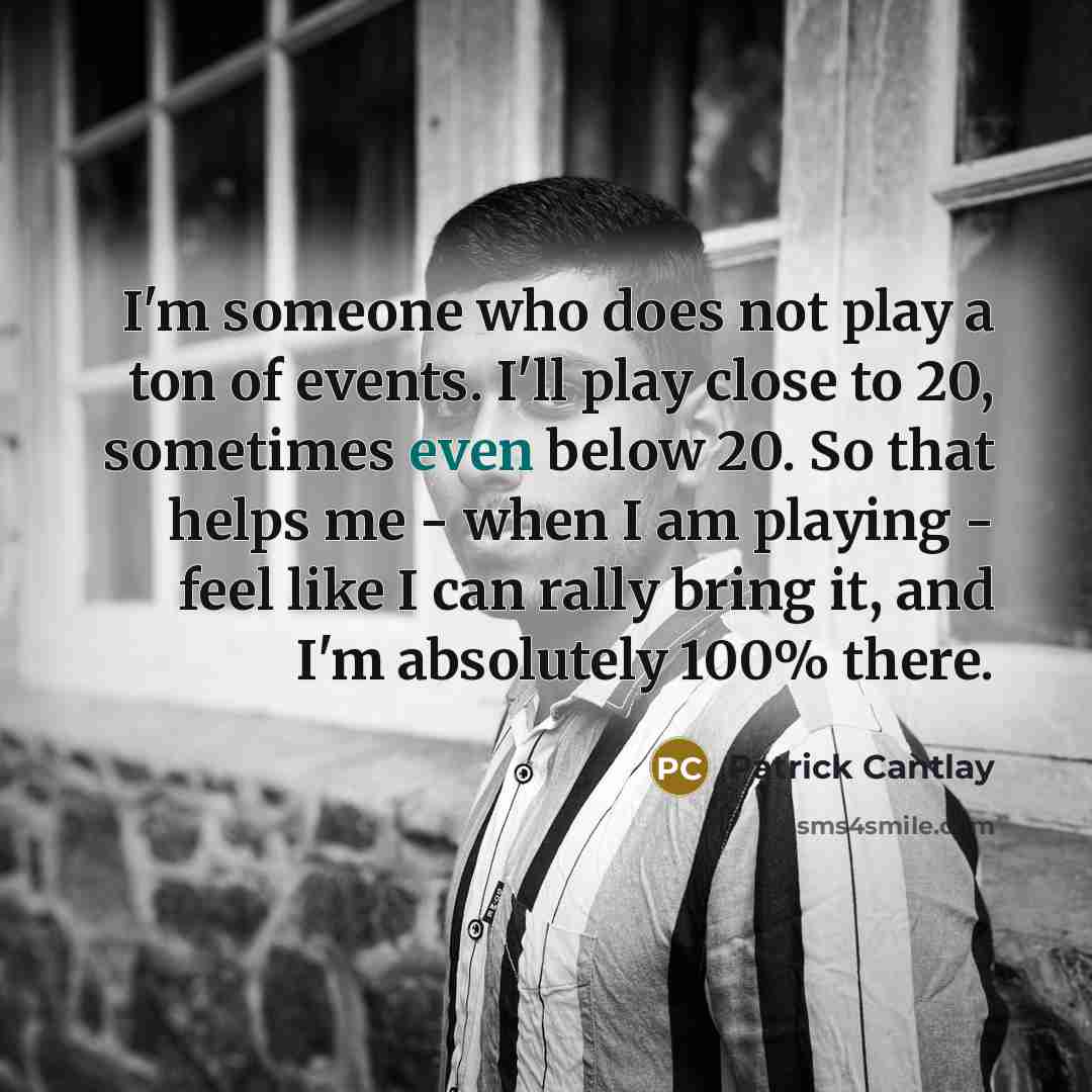 “I'm someone who does not play a ton of events.…” quote by Patrick Cantlay
