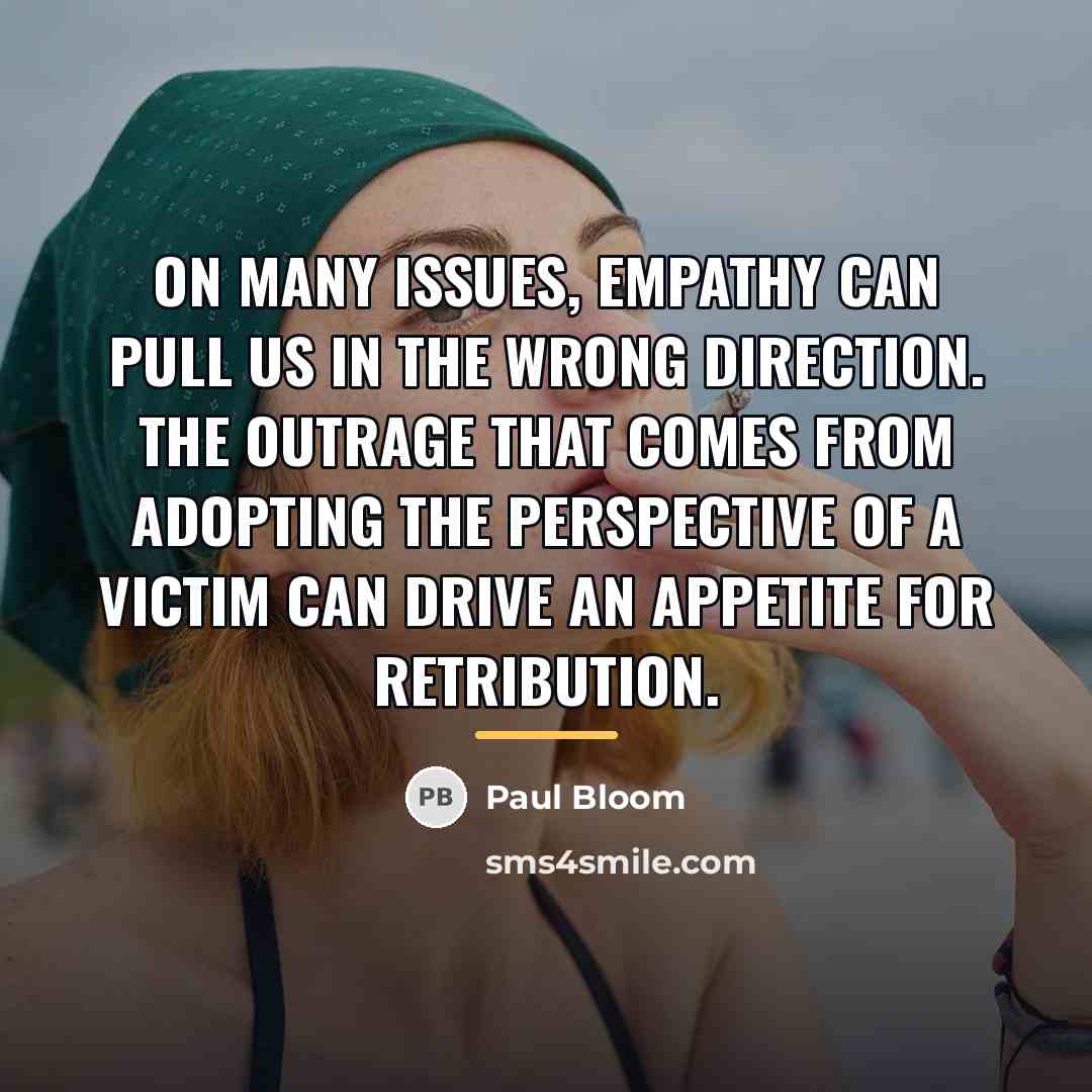 “On many issues, empathy can pull us in the wrong…” quote by Paul Bloom