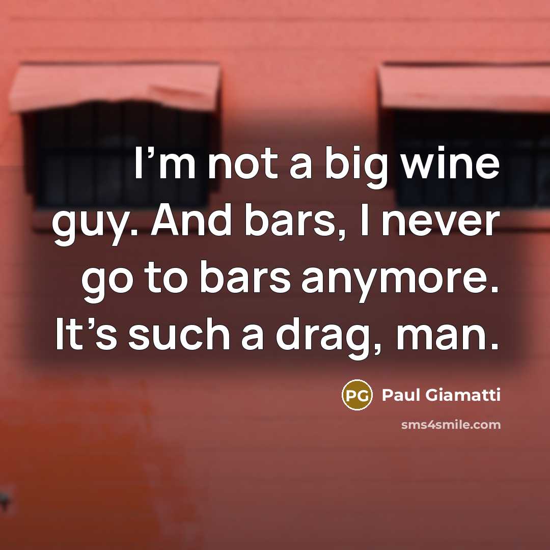 “I'm not a big wine guy. And bars, I never…” quote by Paul Giamatti