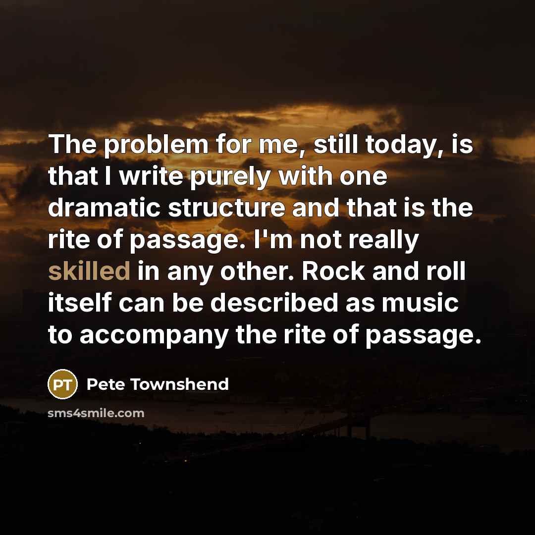 “The problem for me, still today, is that I write…” quote by Pete Townshend