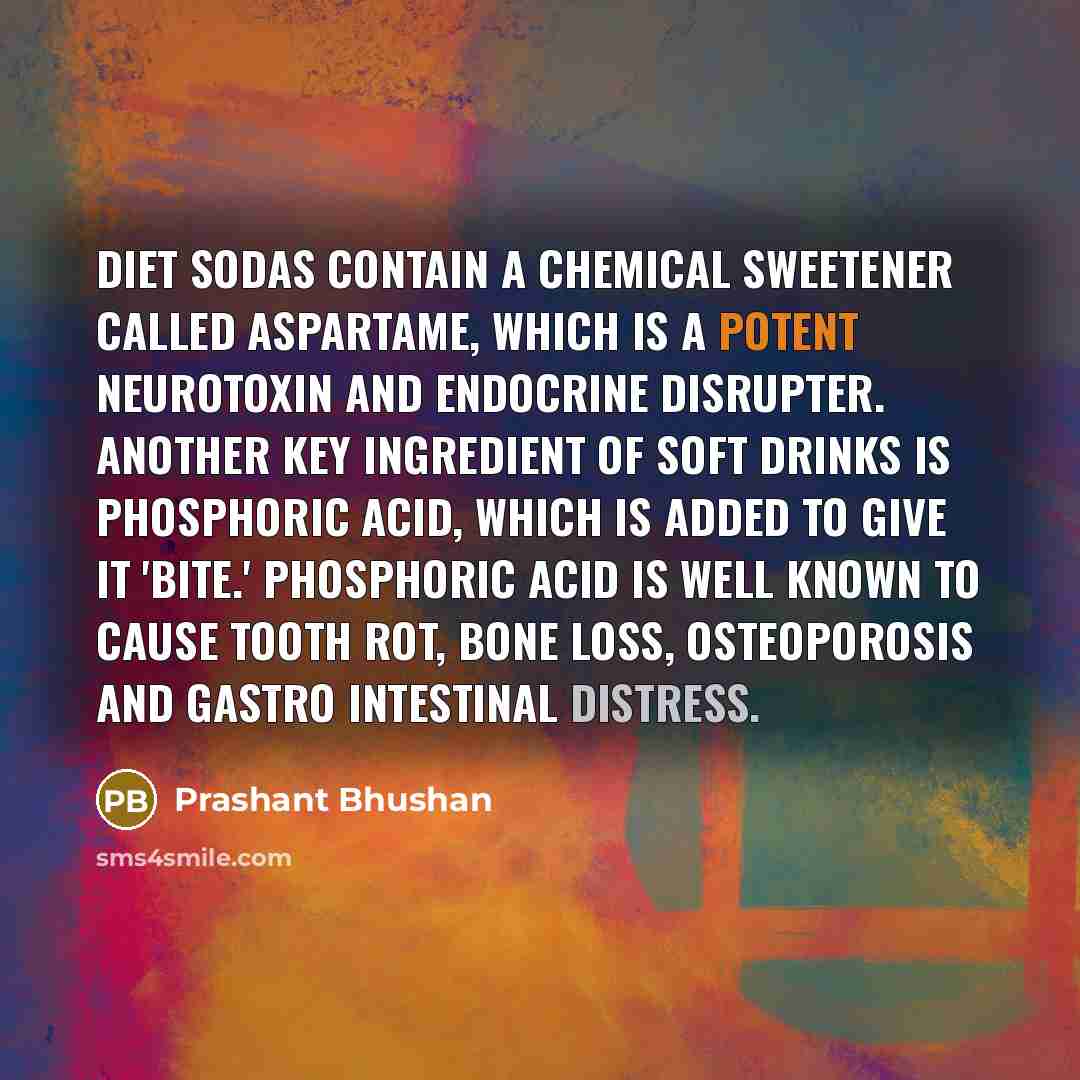“Diet sodas contain a chemical sweetener called Aspartame, which is…” quote by Prashant Bhushan