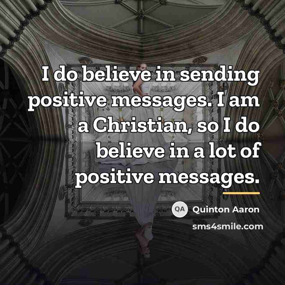 “I do believe in sending positive messages. I am a…” quote by Quinton Aaron