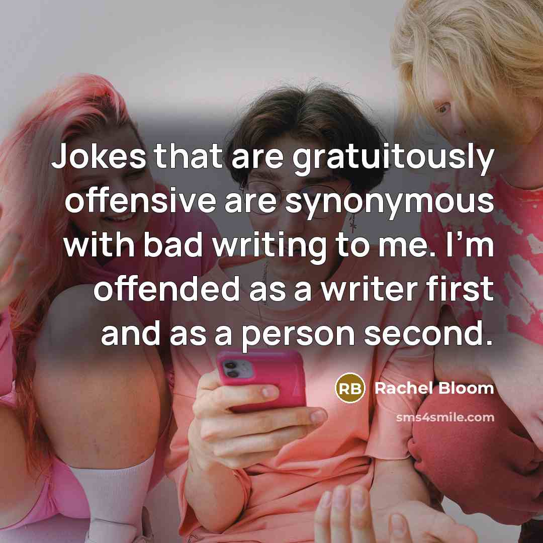 “Jokes that are gratuitously offensive are synonymous with bad writing…” quote by Rachel Bloom