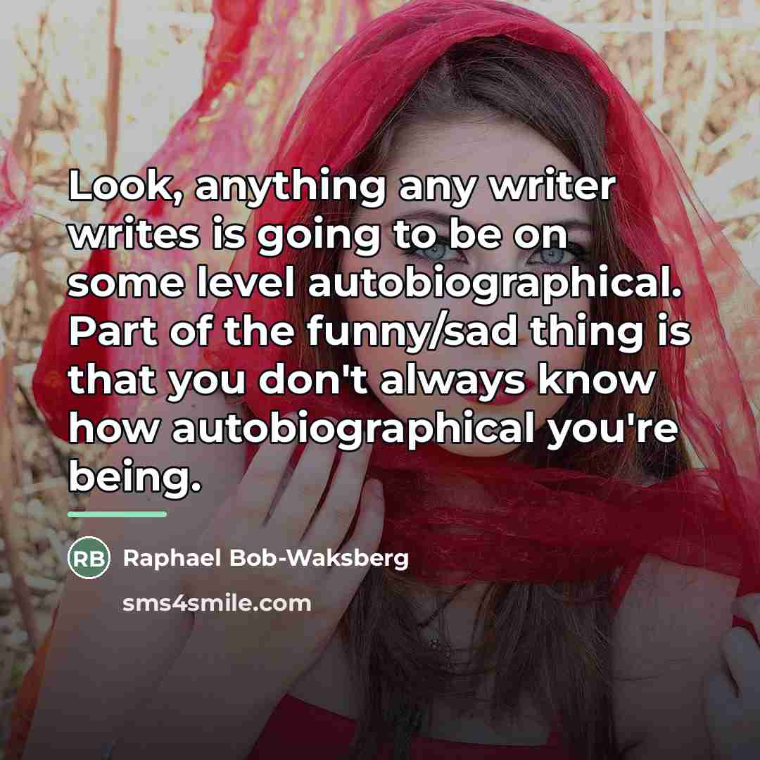 “Look, anything any writer writes is going to be on…” quote by Raphael Bob-Waksberg
