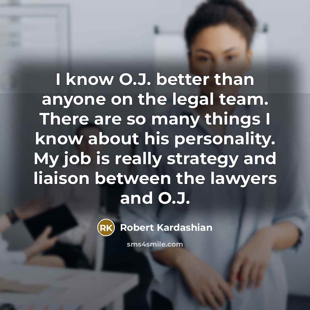 “I know O.J. better than anyone on the legal team.…” quote by Robert Kardashian