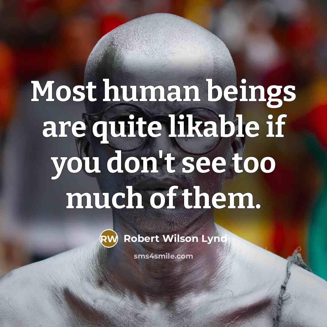 “Most human beings are quite likable if you don't see…” quote by Robert Wilson Lynd