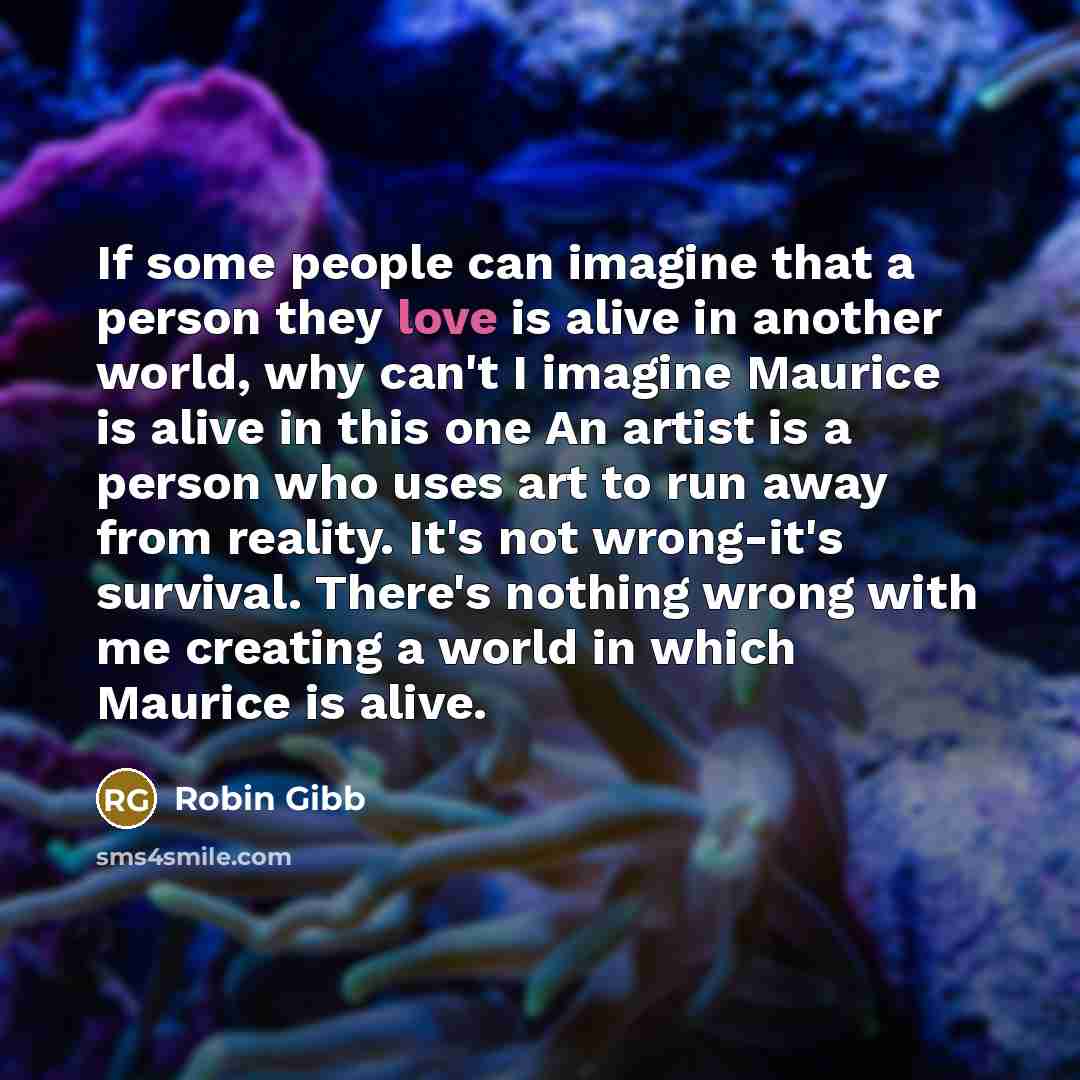 “If some people can imagine that a person they love…” quote by Robin Gibb