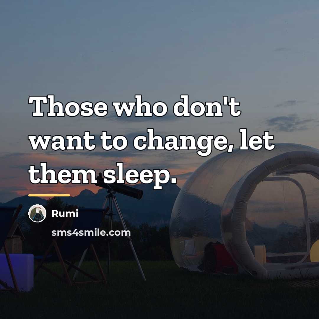 “Those who don't want to change, let them sleep.…” quote by Rumi