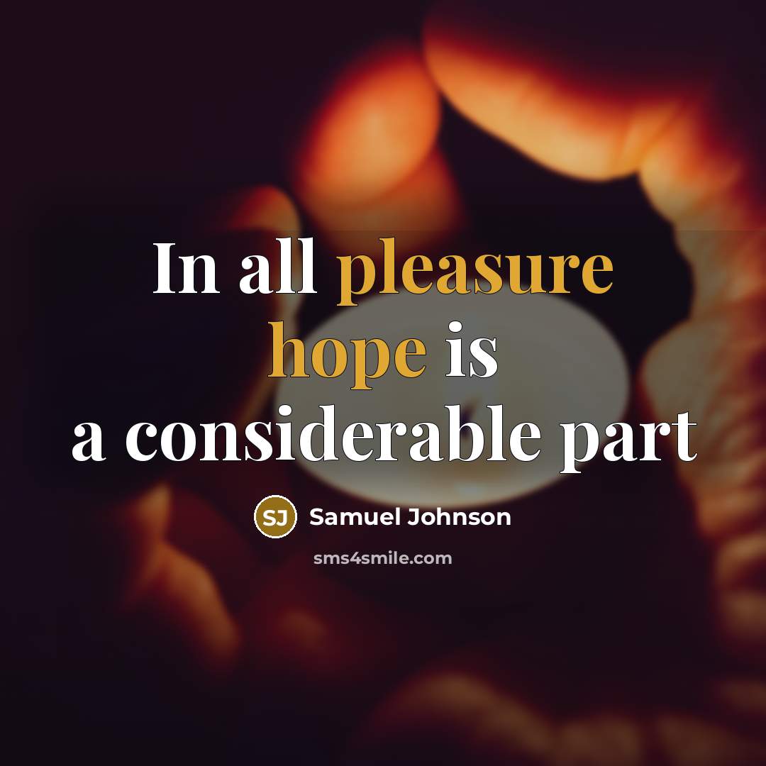 “In all pleasure hope is a considerable part” quote by Samuel Johnson