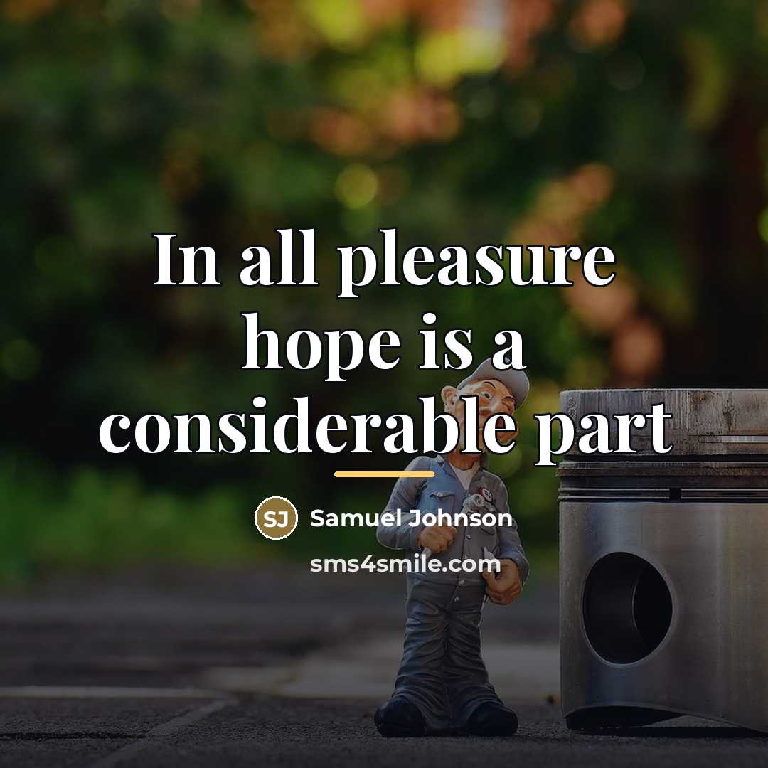 “In all pleasure hope is a considerable part…” quote by Samuel Johnson