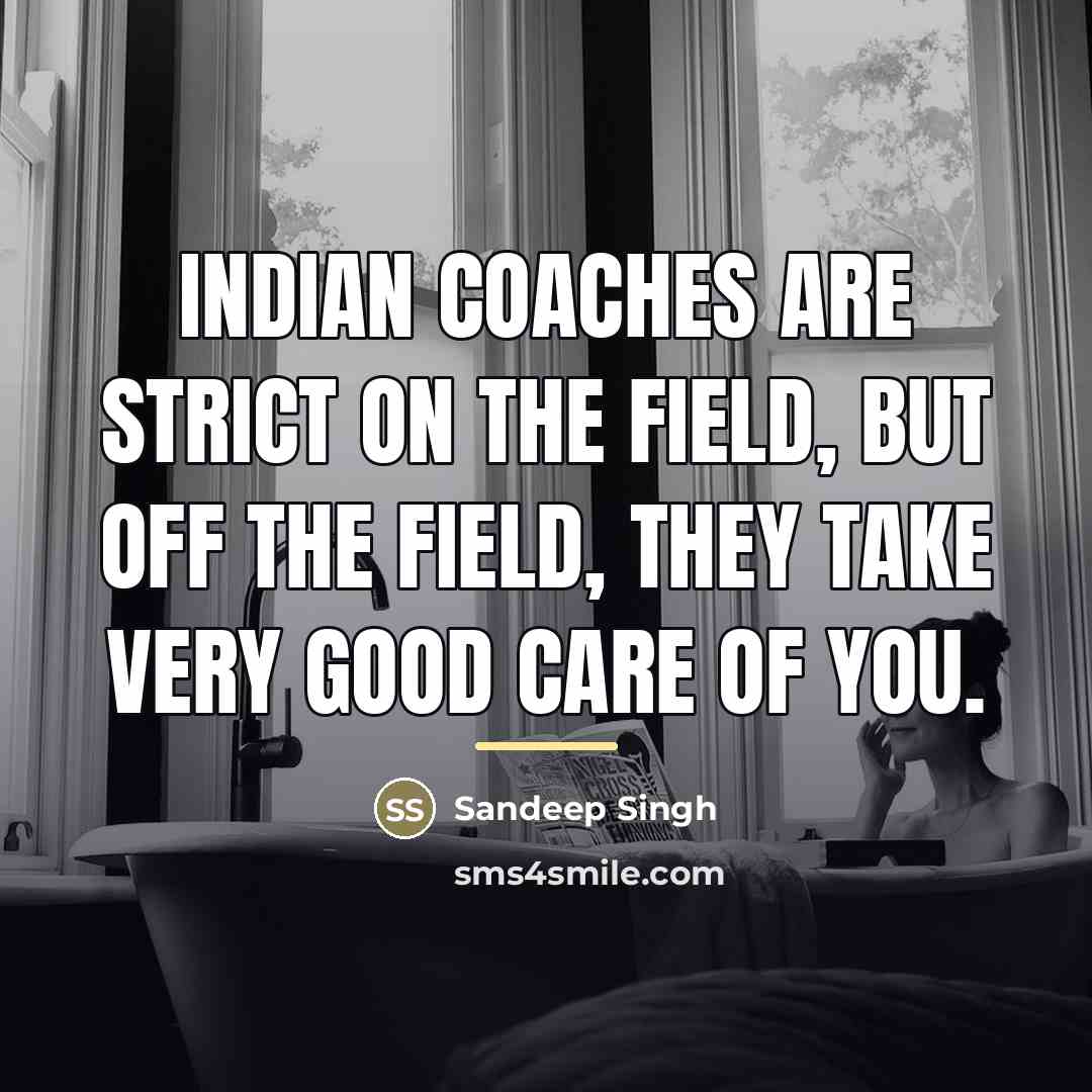 “Indian coaches are strict on the field, but off the…” quote by Sandeep Singh
