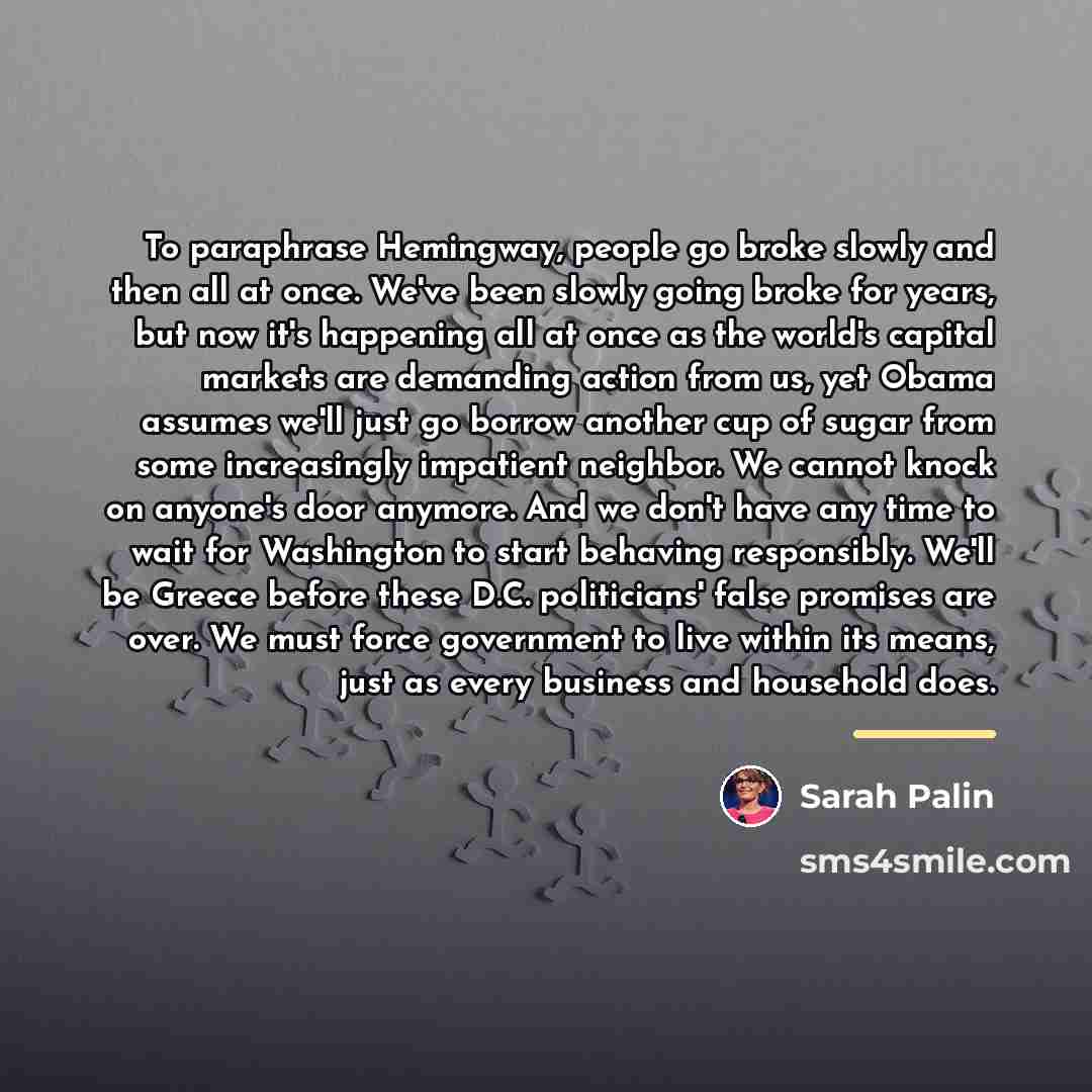 “To paraphrase Hemingway, people go broke slowly and then all…” quote by Sarah Palin