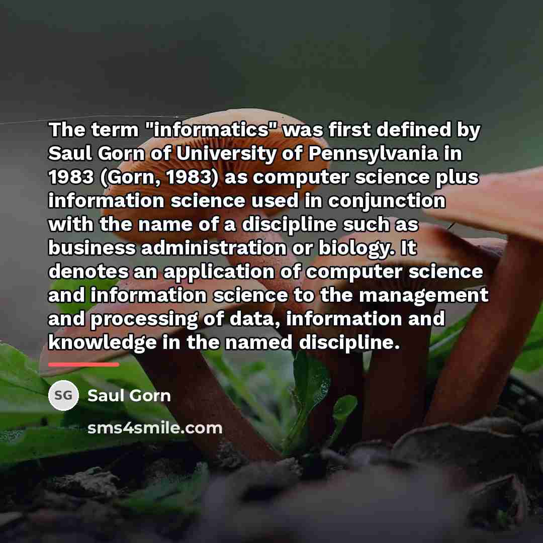 “The term "informatics" was first defined by Saul Gorn of…” quote by Saul Gorn