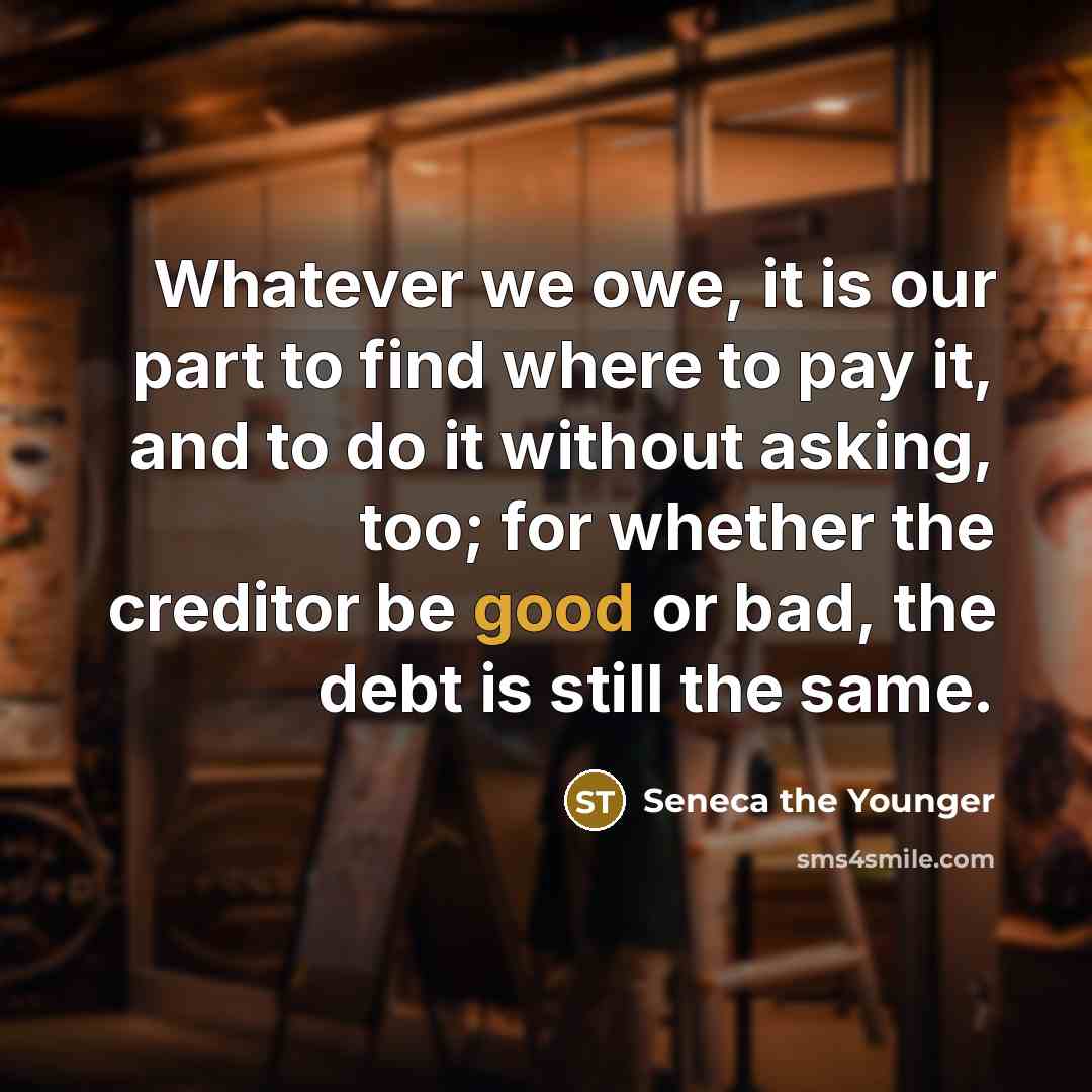 “Whatever we owe, it is our part to find where…” quote by Seneca the Younger