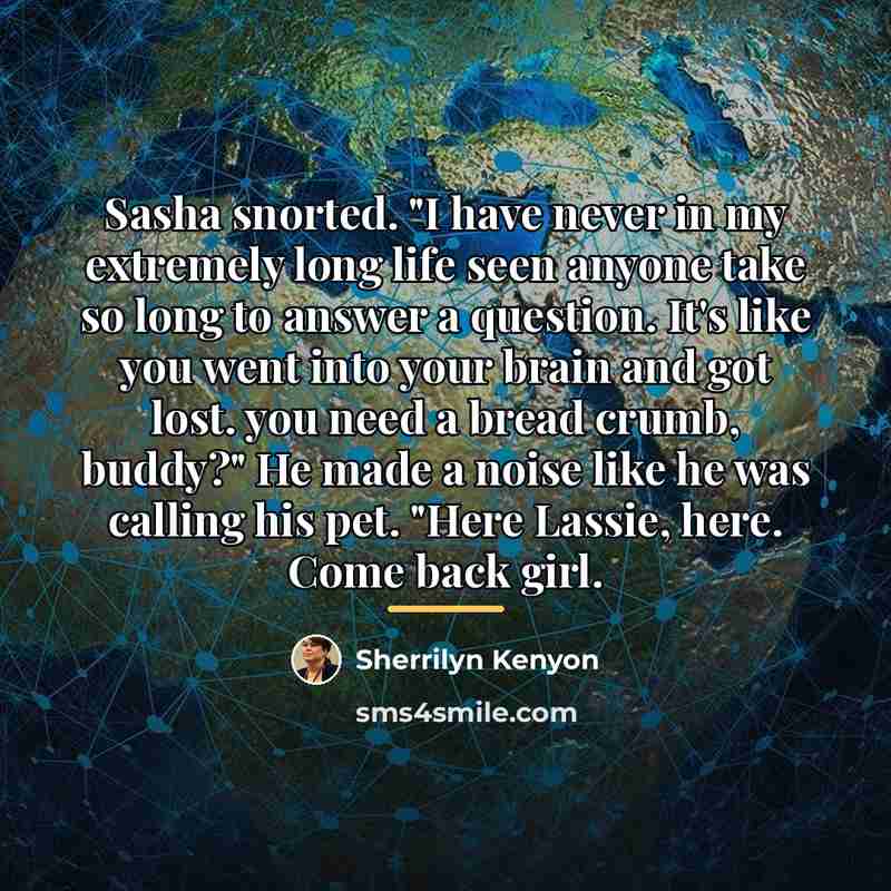 “Sasha snorted. "I have never in my extremely long life…” quote by Sherrilyn Kenyon