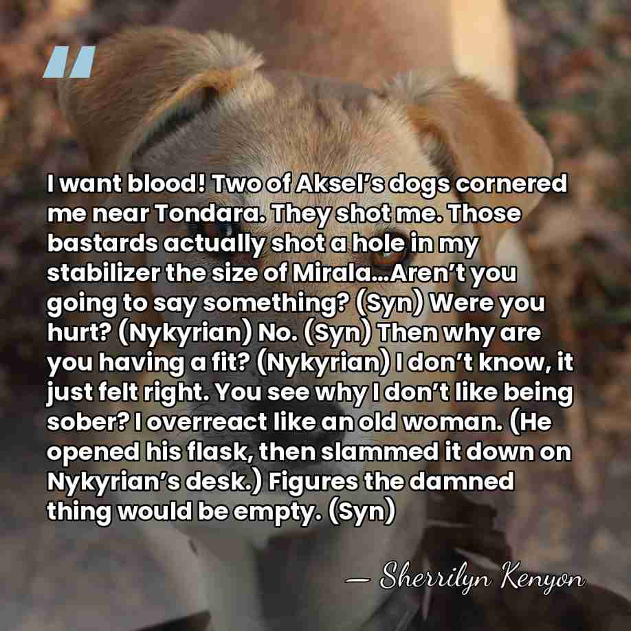 I want blood! Two of Aksel’s dogs cornered me near Tondara. They&hellip; - Sherrilyn Kenyon