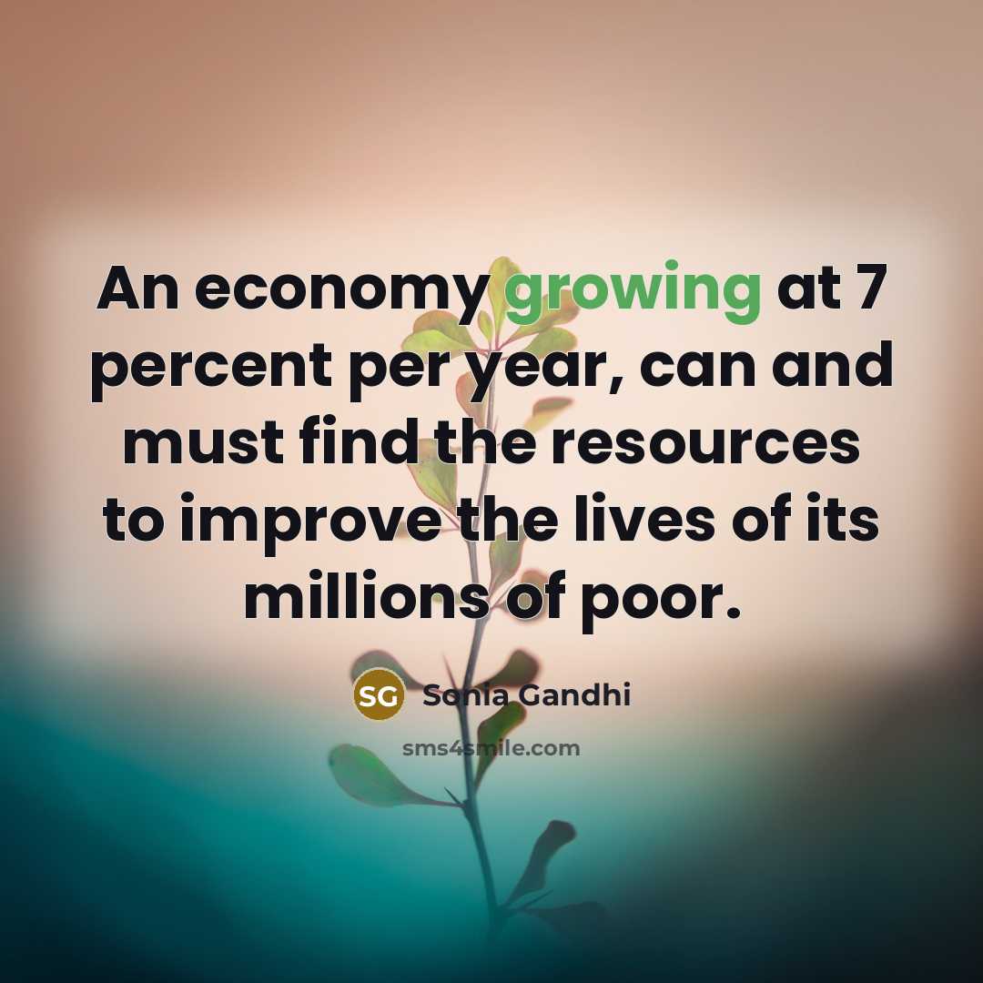 “An economy growing at 7 percent per year, can and…” quote by Sonia Gandhi