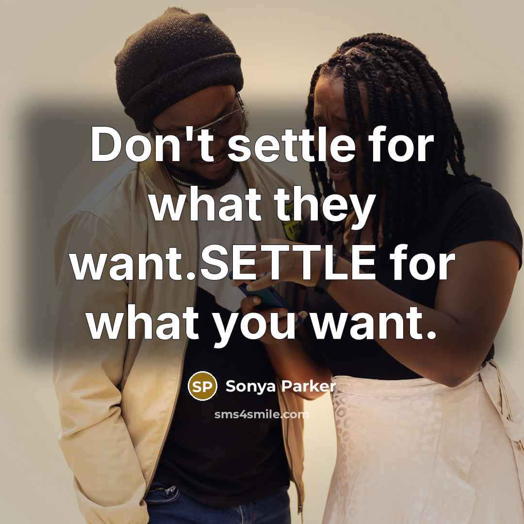 “Don't settle for what they want.SETTLE for what you want.…” quote by Sonya Parker
