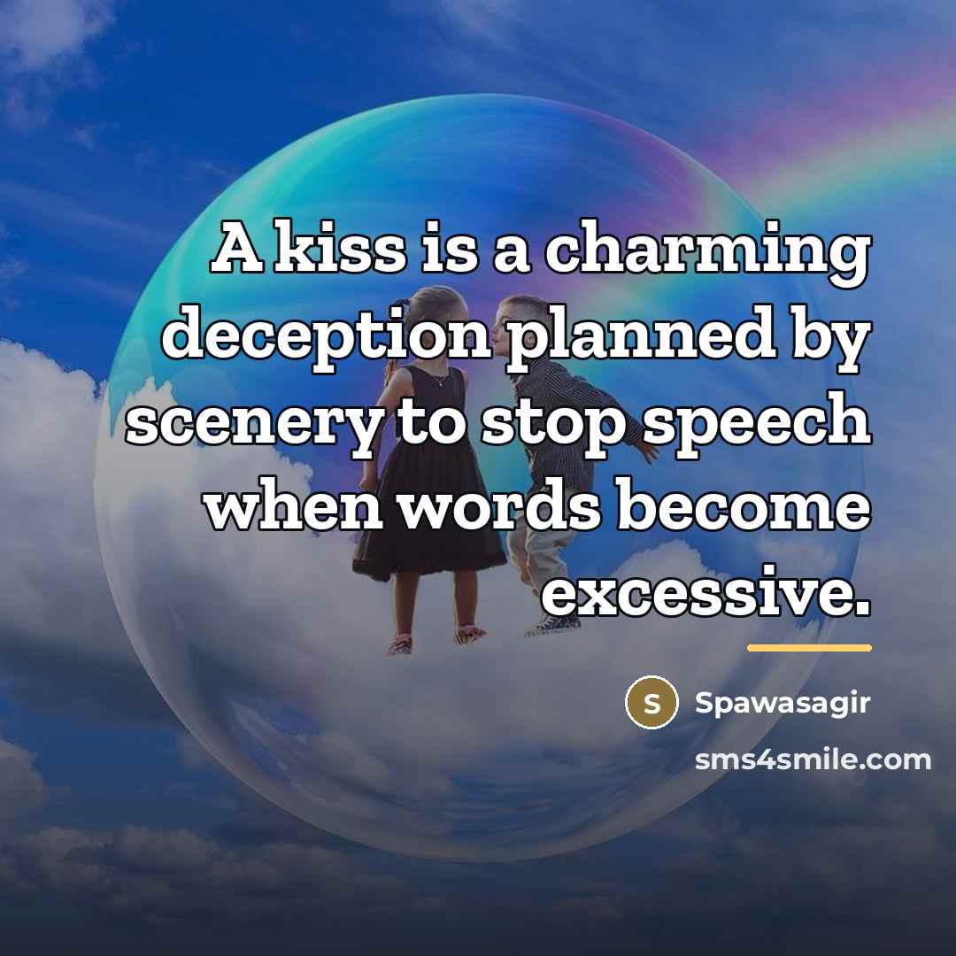 “A kiss is a charming deception planned by scenery to…” quote by Spawasagir
