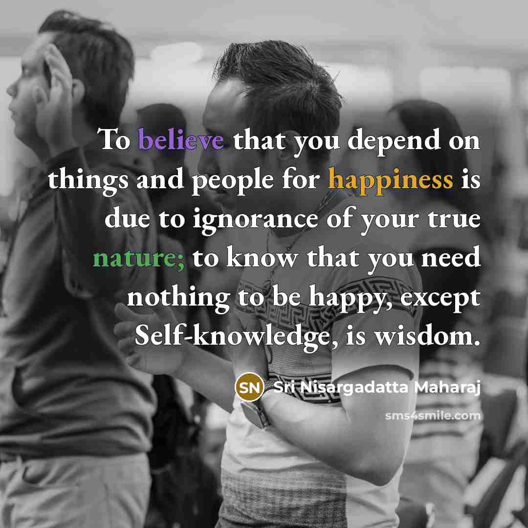 “To believe that you depend on things and people for…” quote by Sri Nisargadatta Maharaj