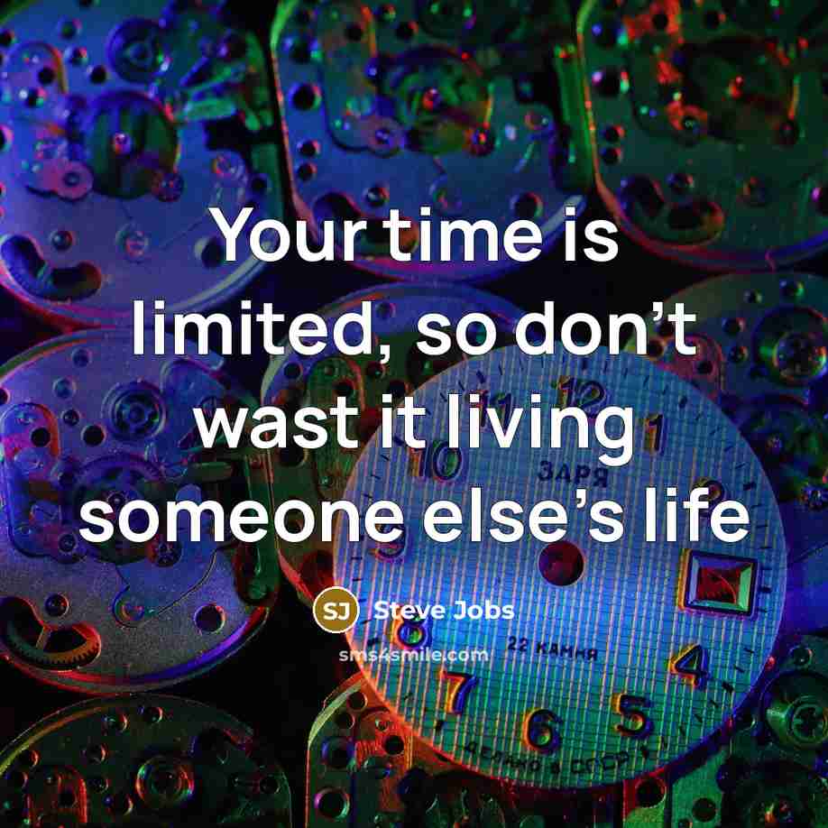 “Your time is limited, so don't wast it living someone…” quote by Steve Jobs