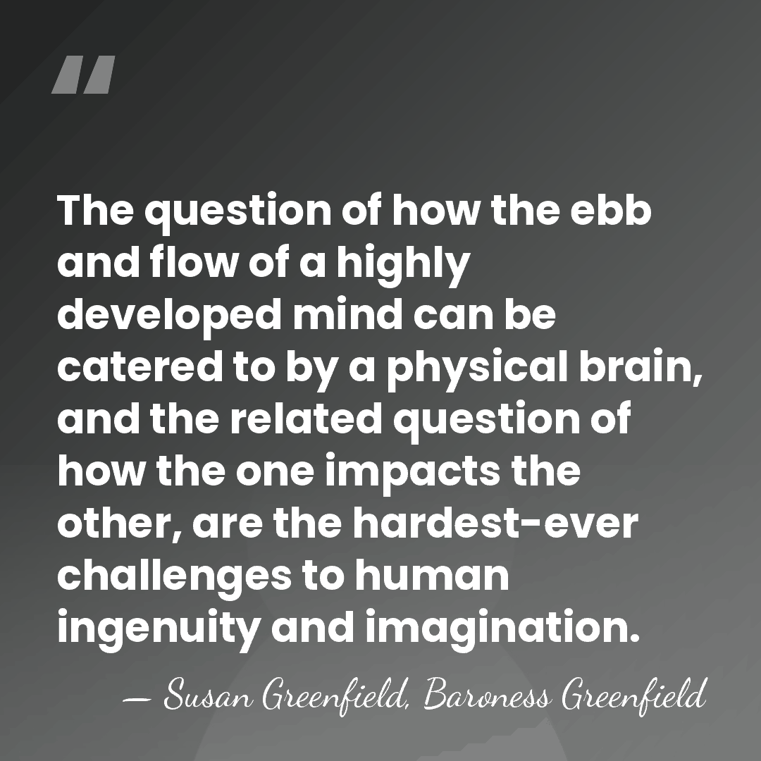 The question of how the ebb and flow of a highly developed&hellip; - Susan Greenfield, Baroness Greenfield