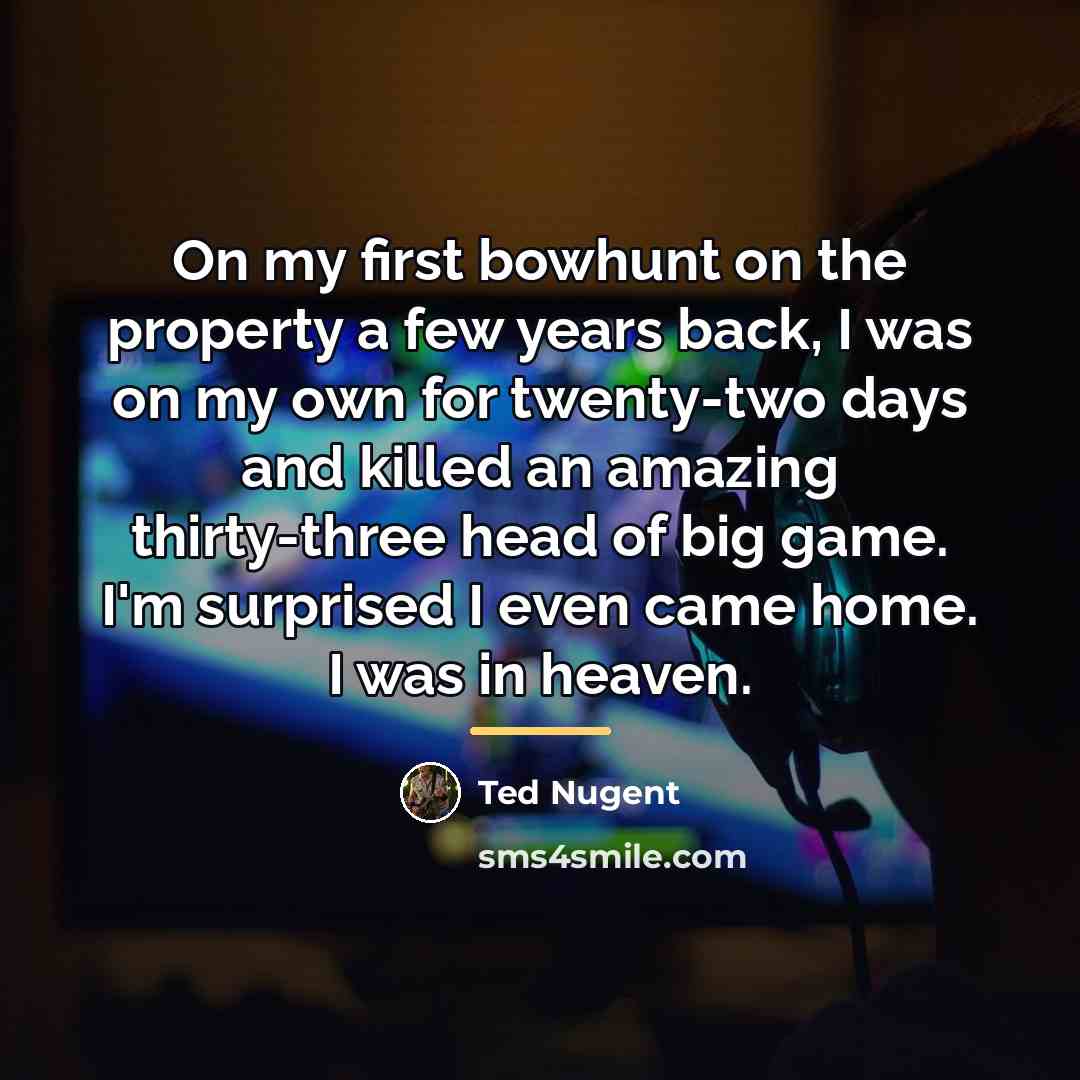 “On my first bowhunt on the property a few years…” quote by Ted Nugent