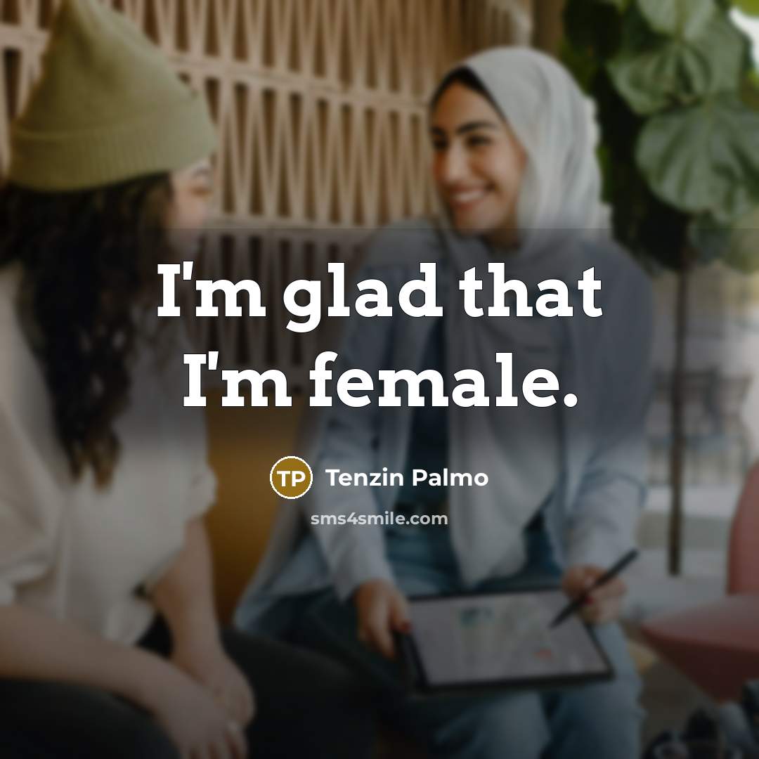 “I'm glad that I'm female.…” quote by Tenzin Palmo