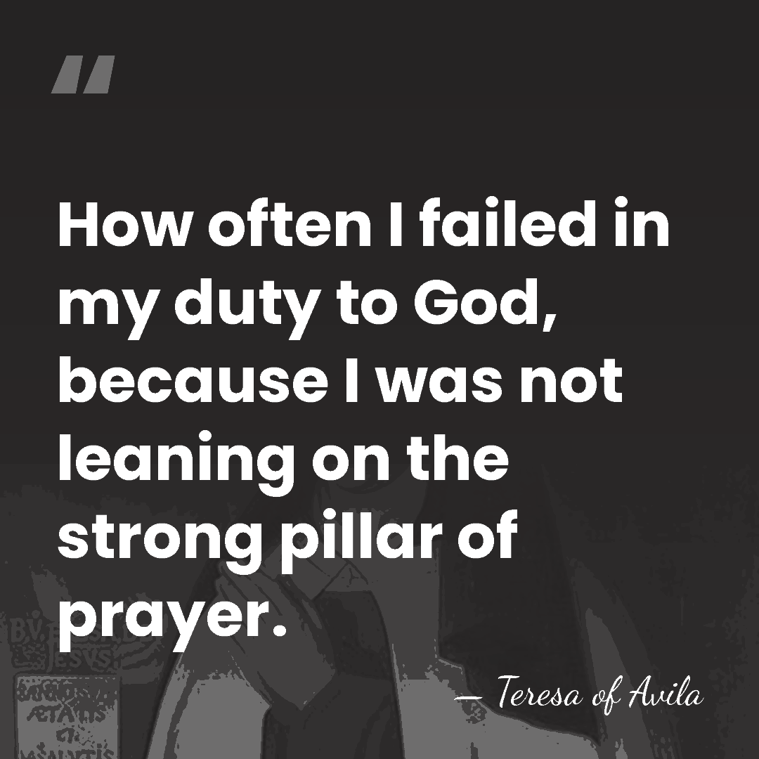 How often I failed in my duty to God, because I was&hellip; - Teresa of Avila